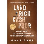 Land Rich, Cash Poor My Familys Hope and the Untold History of the Disappearing American Farmer, Paperback