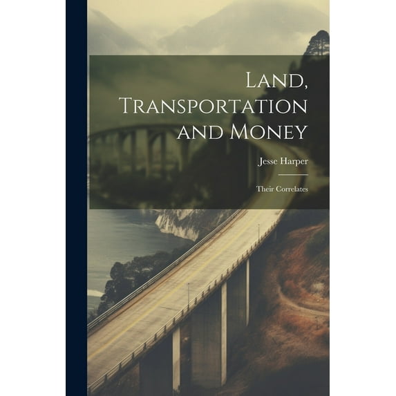 Land, Transportation and Money : Their Correlates (Paperback)