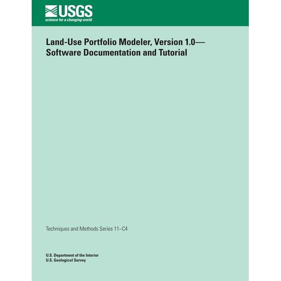 Land-Use Portfolio Modeler, Version 1.0? Software Documentation and Tutorial (Paperback)