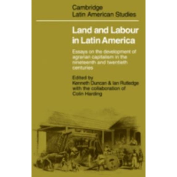 Pre-Owned Land and Labour in Latin America : Essays on the Development of Agrarian Capitalism in the Nineteenth and Twentieth (Hardcover) 9780521212069
