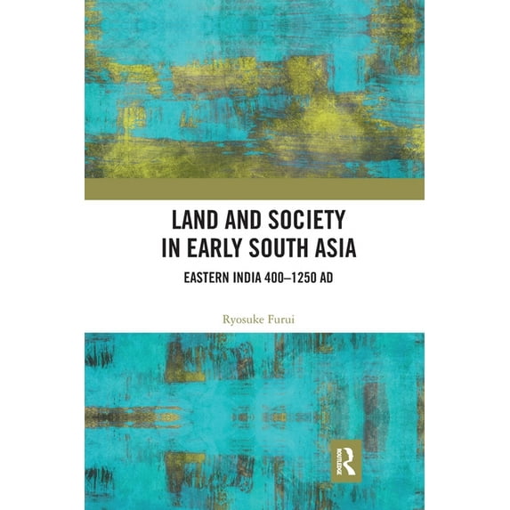 Land and Society in Early South Asia: Eastern India 400-1250 AD, (Paperback)