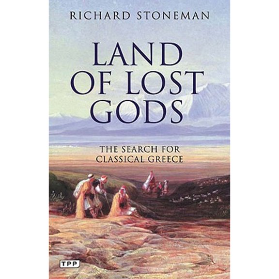 Pre-Owned Land of Lost Gods: The Search for Classical Greece (Paperback) 1848854234 9781848854239