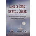 thumbnail image 1 of Land of Rising Ghosts & Goblins: The Supernatural World in Japanese Myths, Folklores, Anime & Pop-Culture (Paperback), 1 of 1