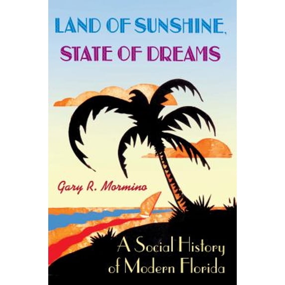 Pre-Owned Land of Sunshine, State of Dreams: A Social History of Modern Florida (Paperback) 081303308X 9780813033082