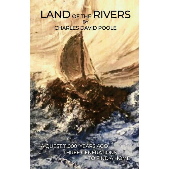Land of the Rivers: A Quest 11,000 Years Ago Three Generations to Find a Home (Paperback)