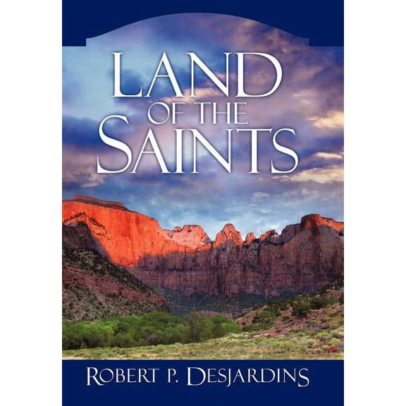 Land of the Saints (Hardcover) by Robert P Desjardins