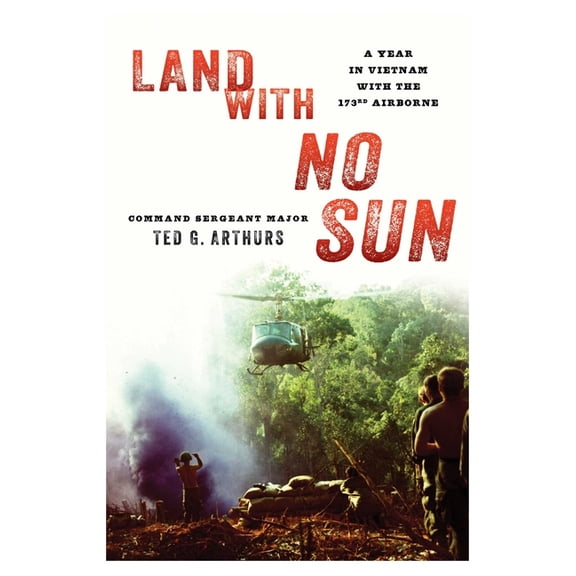 Land with No Sun: A Year in Vietnam with the 173rd Airborne, (Paperback)
