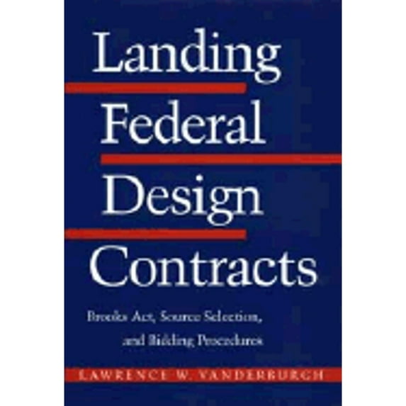 Pre-Owned Landing Federal Design Contracts: Brooks ACT, Source Selection, and Bidding Procedures (Hardcover 9780471593843) by Lawrence Vanderburgh