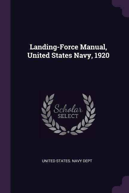 Landing-Force Manual, United States Navy, 1920 (Paperback)