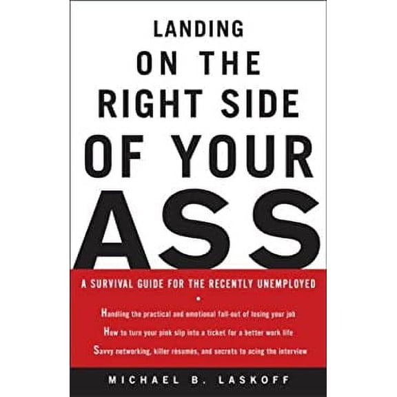 Pre-Owned Landing on the Right Side of Your Ass: A Survival Guide for the Recently Unemployed (Paperback) 1400051142 9781400051144