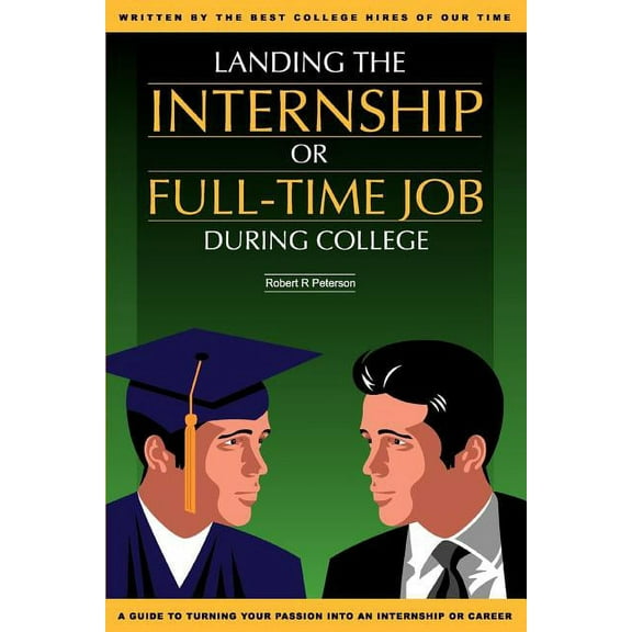 Landing the Internship or Full-Time Job During College (Paperback)