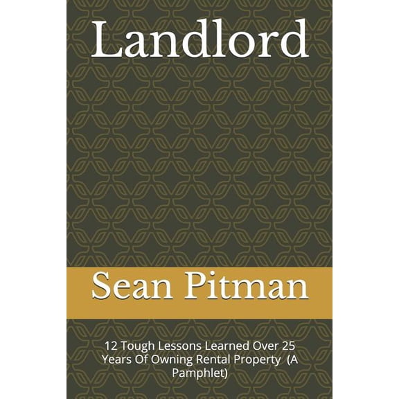 Landlord: 12 Tough Lessons I Learned Owning Four Different Rental Properties Over 25 Years (A Pamphlet) (Paperback)