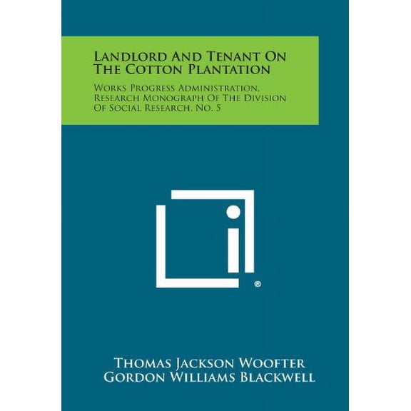 Landlord and Tenant on the Cotton Plantation: Works Progress Administration, Research Monograph of the Division of Social Research, No. 5 Paperback 1258543826 9781258543822 Thomas Jackson Woofter