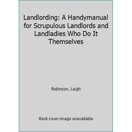 Landlording: A handymanual for scrupulous landlords and landladies who do it themselves, Used [Paperback]