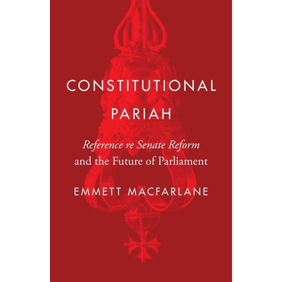 Landmark Cases in Canadian Law: Constitutional Pariah : "Reference re Senate Reform" and the Future of Parliament (Paperback)