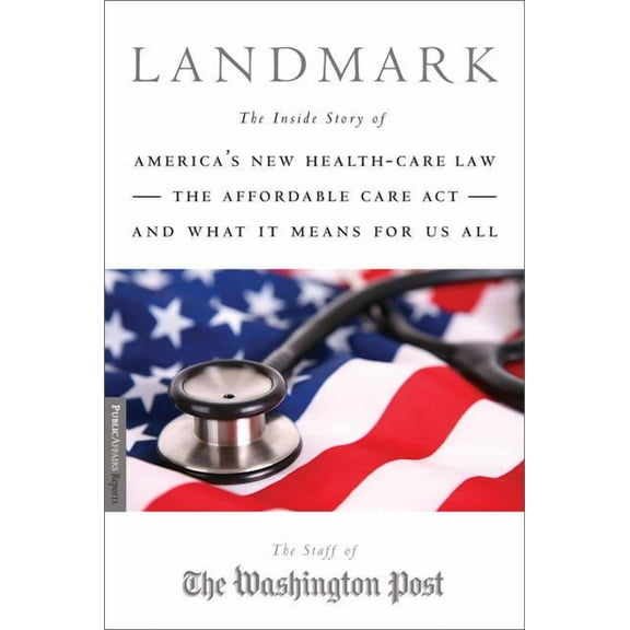 Landmark : The Inside Story of Americas New Health-Care Law-The Affordable Care Act-and What It Means for Us All (Paperback)