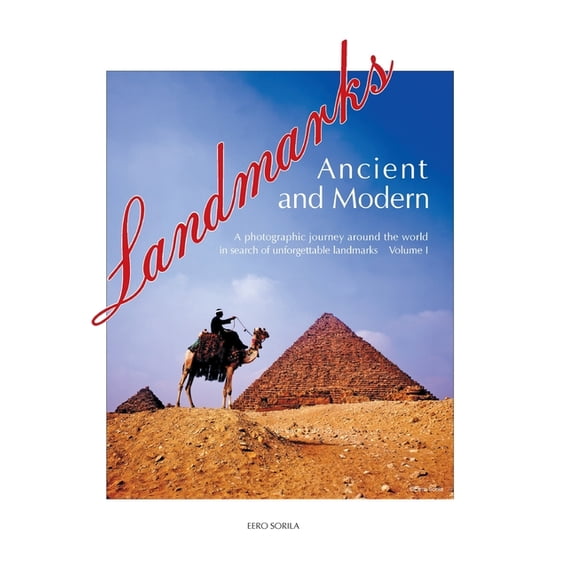 Landmarks Ancient and Modern: A Photographic Journey Around the World in Search of Unforgettable Landmarks Volume I