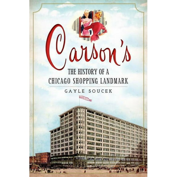 Landmarks: Carson's:: The History of a Chicago Shopping Landmark (Paperback)