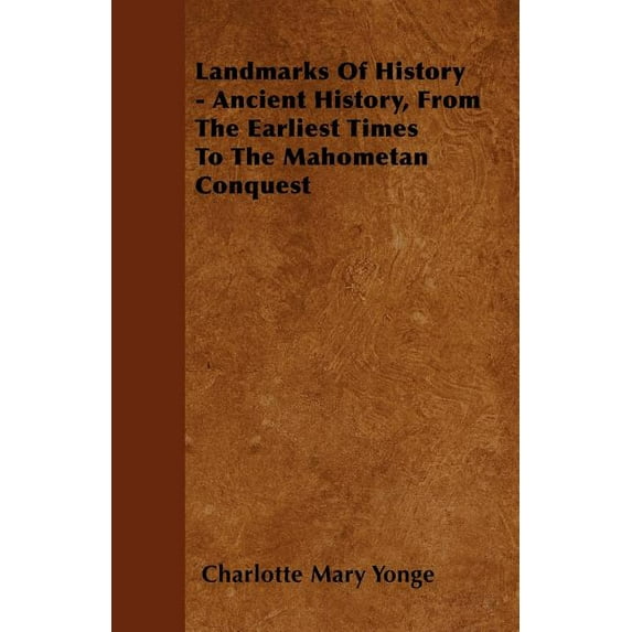 Landmarks Of History - Ancient History, From The Earliest Times To The Mahometan Conquest (Paperback)
