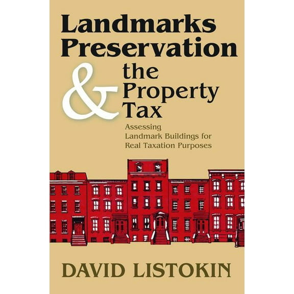 Landmarks Preservation and the Property Tax: Assessing Landmark Buildings for Real Taxation Purposes, (Hardcover)