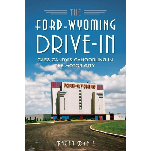 Landmarks: The Ford-Wyoming Drive-In : Cars, Candy & Canoodling in the Motor City (Paperback)
