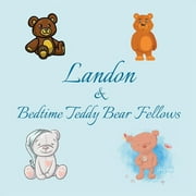 Personalized Books for Kids Landon & Bedtime Teddy Bear Fellows Short Goodnight Story for Toddlers - 5 Minute Good Night Stories to Read - Personal, Book 106, Paperback