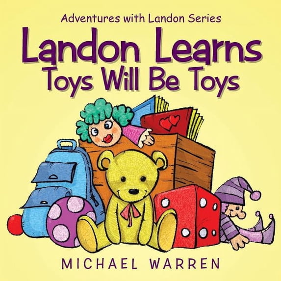 Landon Learns Toys Will Be Toys: Adventures with Landon Series, (Paperback)