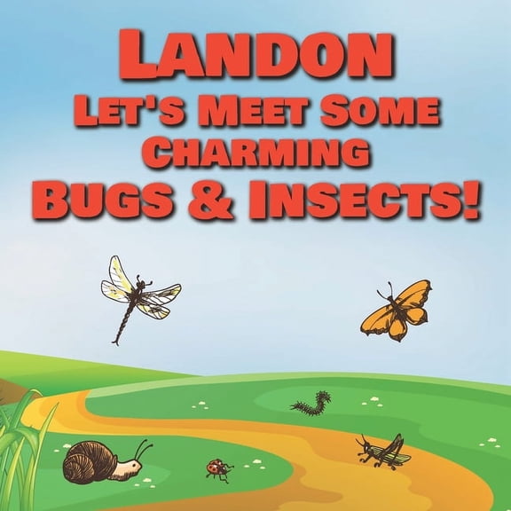 Landon Let's Meet Some Charming Bugs & Insects! : Personalized Books with Your Child Name - The Marvelous World of Insects for Children Ages 1-3 (Paperback)