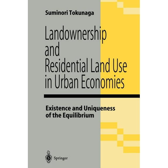 Landownership and Residential Land Use in Urban Economies: Existence and Uniqueness of the Equilibrium, (Paperback)