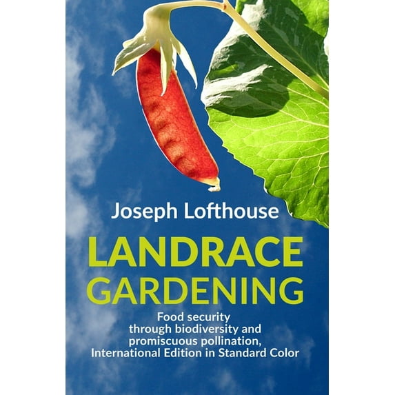 Landrace Gardening - International Editi Landrace Gardening: Food Security through Biodiversity and Promiscuous Pollination, International Edition in Standard Co, (Paperback)