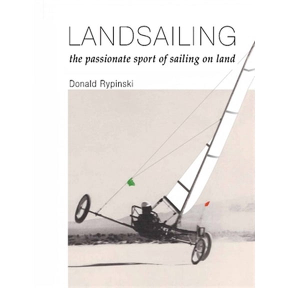 Landsailing: The passionate sport of sailing on land (Paperback) by Donald Rypinski