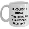 thumbnail image 1 of Landscape Architect For Coworkers, Of Course, I Know Everything. I'm a, Funny Landscape Architect 11oz 15oz Mug, Cup From Colleagues, 1 of 2
