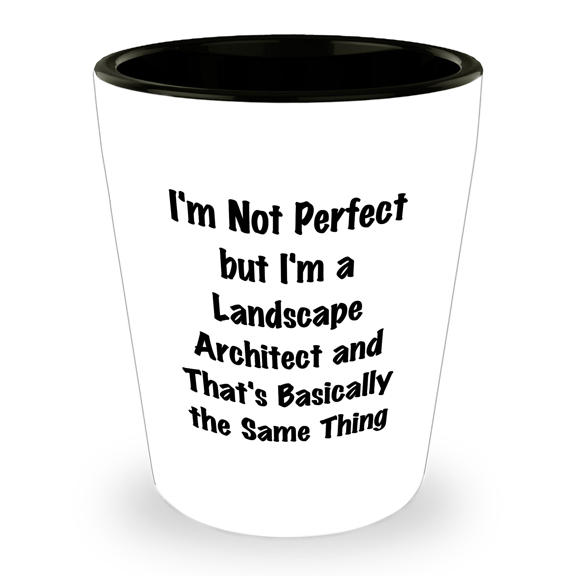 Landscape Architect Funny Gift for Mom - Quote Shot Glass - I'm Not Perfect But I'm A Landscape Architect And That's Basically The Same Thing Gifts for Mother's Day