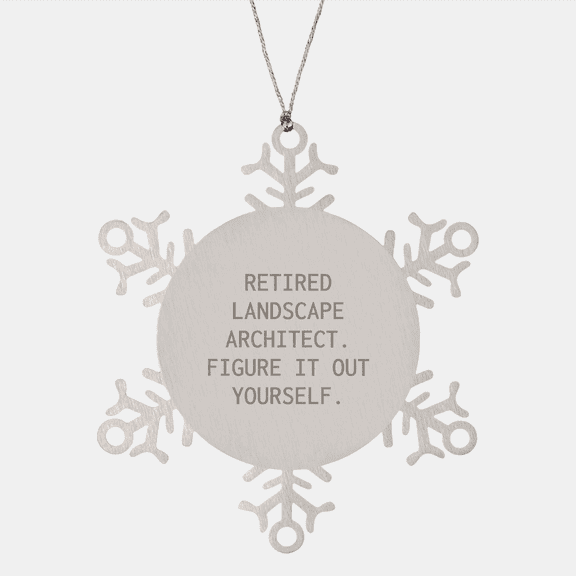 Landscape Architect's Humorous Gift Idea: Retired Figuring It Out Snowflake Ornament for Christmas Memorable Presents from Loved Ones to Fellow Landscape Architects