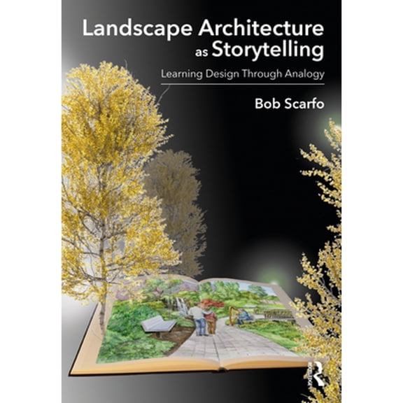 Pre-Owned Landscape Architecture as Storytelling: Learning Design Through Analogy (Paperback 9781032261867) by Bob Scarfo