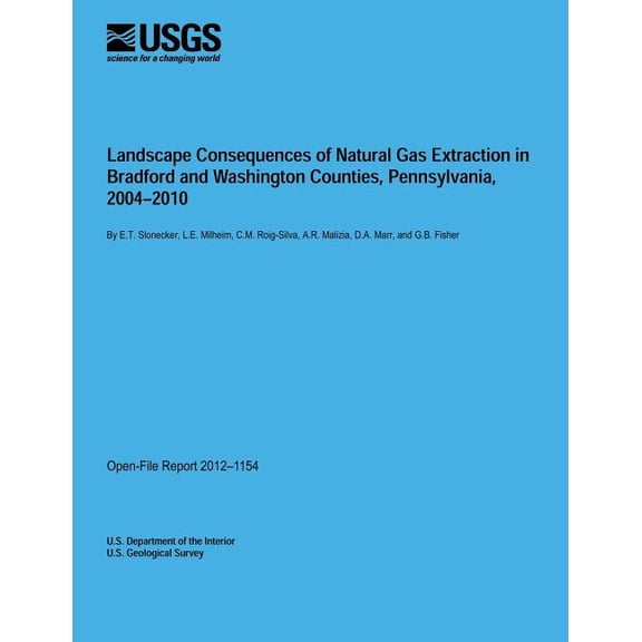 Landscape Consequences of Natural Gas Extraction in Bradford and Washington Counties, Pennsylvania, 2004?2010 (Paperback)