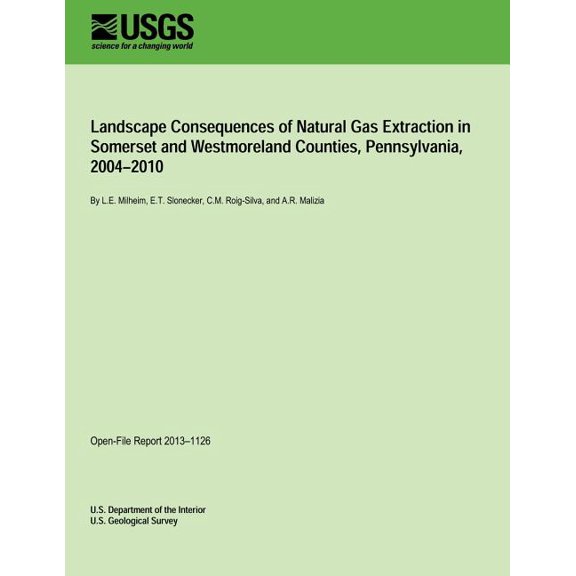 Landscape Consequences of Natural Gas Extraction in Somerset and Westmoreland Counties, Pennsylvania, 2004?2010 (Paperback)