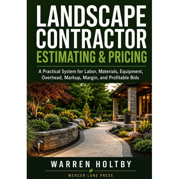 Landscape Contractor Estimating & Pricing: A Practical System for Labor, Materials, Equipment, Overhead, Markup, Margin,, (Paperback)