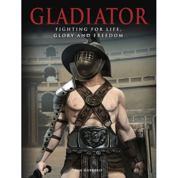 Warriors Gladiator: Fighting for Life, Glory and Freedom, (Hardcover)