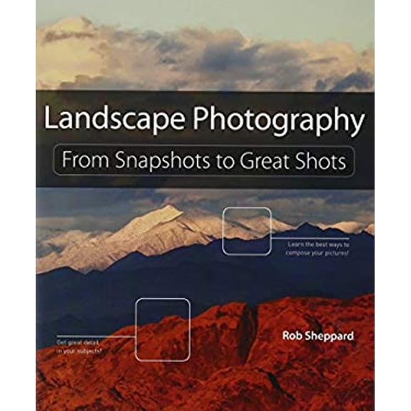 Pre-Owned Landscape Photography: From Snapshots to Great Shots (Paperback) 032182377X 9780321823779