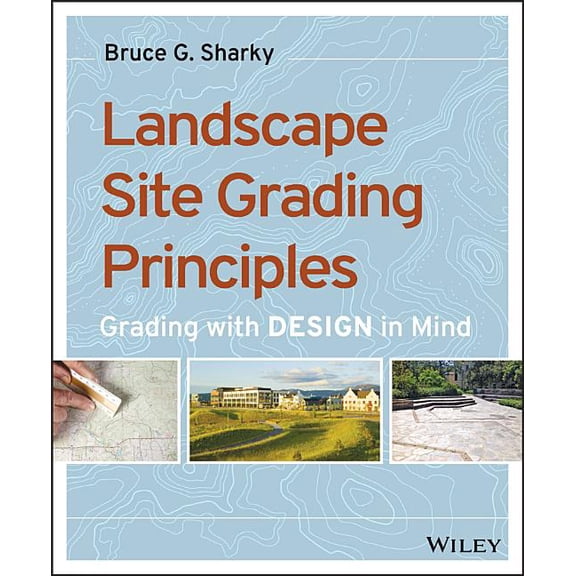 Landscape Site Grading Principles: Grading with Design in Mind (Paperback)
