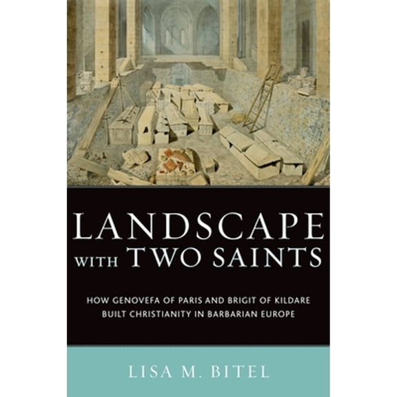 Pre-Owned Landscape with Two Saints: How Genovefa of Paris and Brigit of Kildare Built Christianity in Barbarian Europe