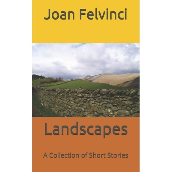 Landscapes: A Collection of Short Stories Paperback 165422362X 9781654223625 Joan Ruth Felvinci