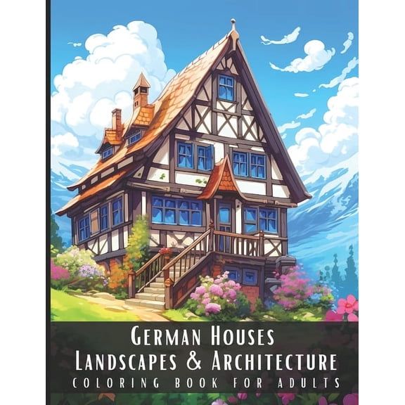 Landscapes & Architecture German Houses Landscapes & Architecture Coloring Book for Adults: Beautiful Nature Landscapes Sceneries and Foreign , (Paperback)