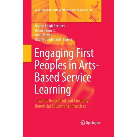 Landscapes: The Arts, Aesthetics, and Ed Engaging First Peoples in Arts-Based Service Learning: Towards Respectful and Mutually Beneficial Educational Practices, Book 18, (Paperback)
