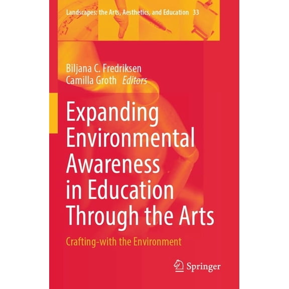 Landscapes: The Arts, Aesthetics, and Ed Expanding Environmental Awareness in Education Through the Arts: Crafting-With the Environment, Book 33, (Paperback)