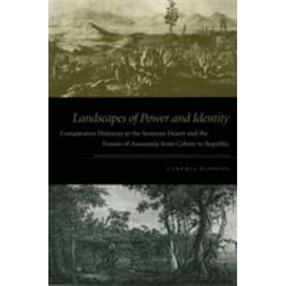 Pre-Owned Landscapes of Power and Identity : Comparative Histories in the Sonoran Desert and the Forests of Amazonia from Colony to Republic (Other) 9780822336891