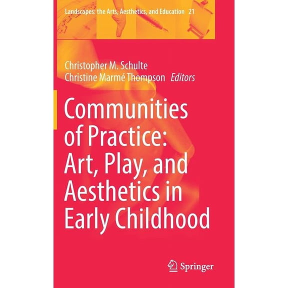 Landscapes: The Arts, Aesthetics, and Ed Communities of Practice: Art, Play, and Aesthetics in Early Childhood, Book 21, (Hardcover)