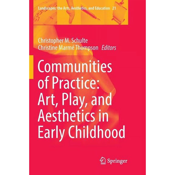 Landscapes: The Arts, Aesthetics, and Ed Communities of Practice: Art, Play, and Aesthetics in Early Childhood, Book 21, (Paperback)