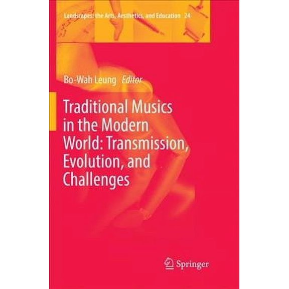Landscapes: The Arts, Aesthetics, and Education: Traditional Musics in the Modern World: Transmission, Evolution, and Challenges (Paperback)